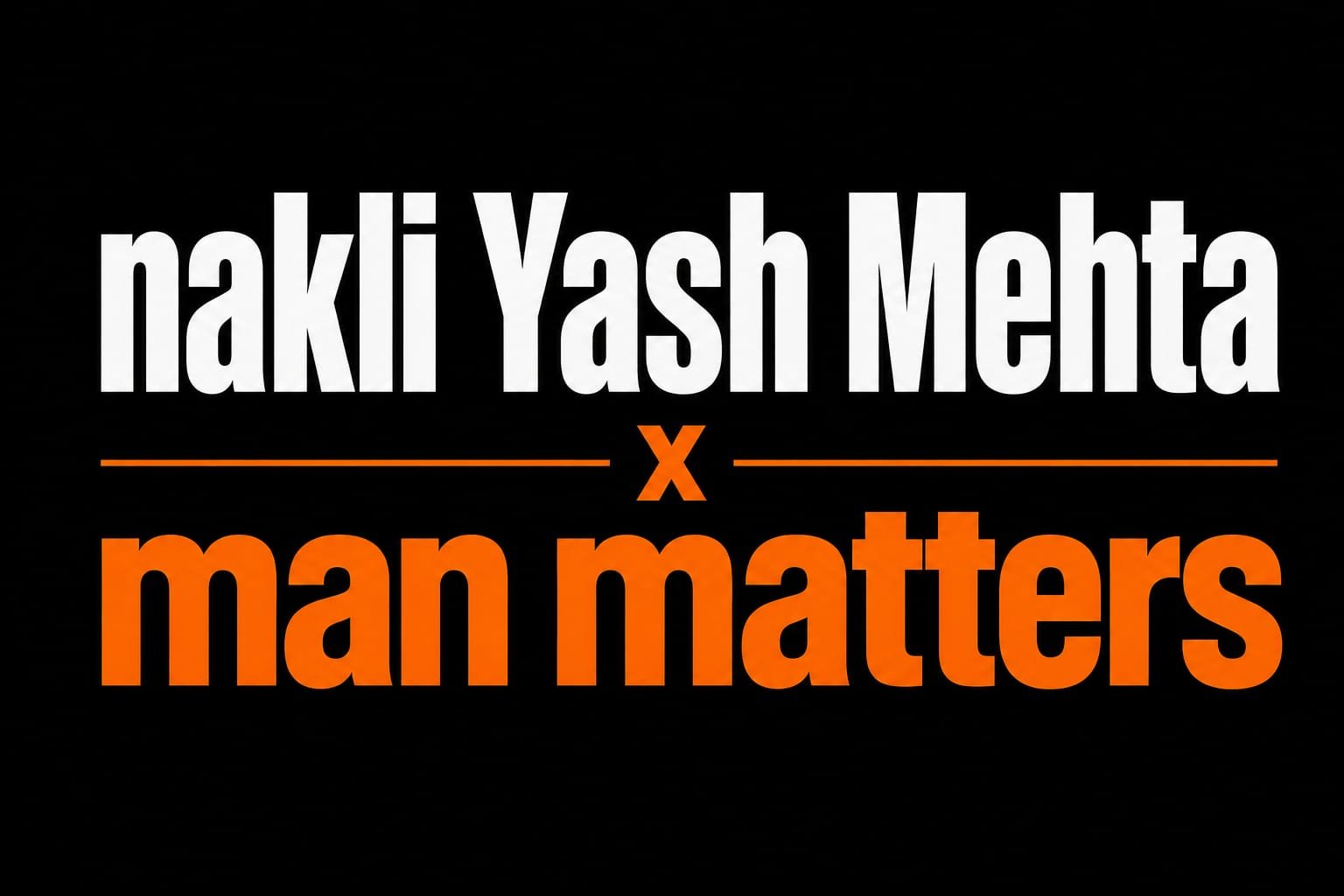Nakli Yash Mehta x Man Matters video thumbnail